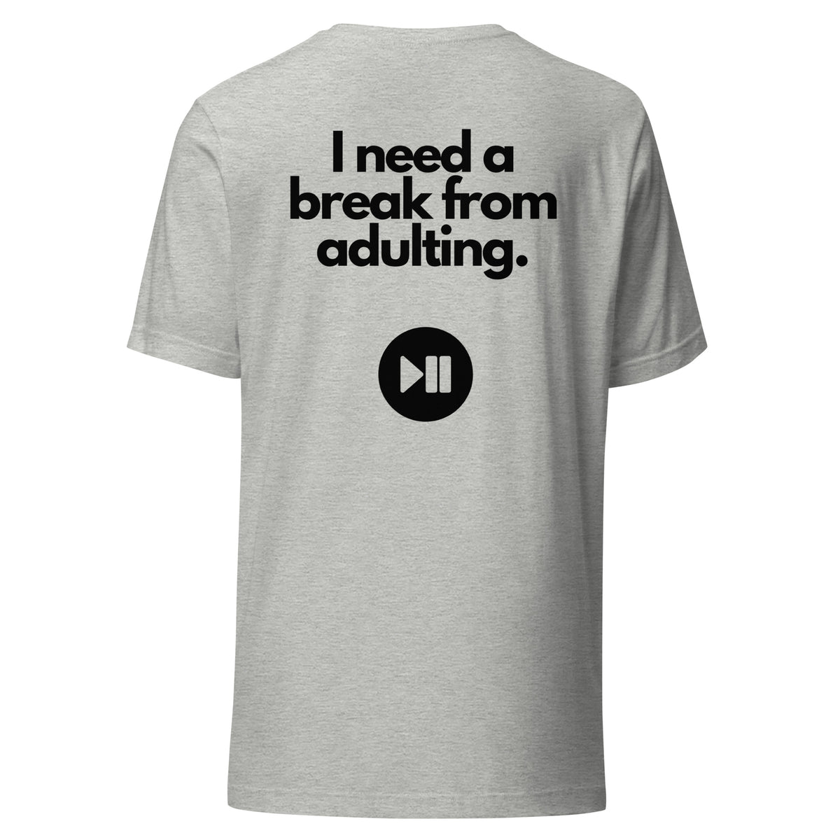 I Need a Break From Adulting T-Shirt