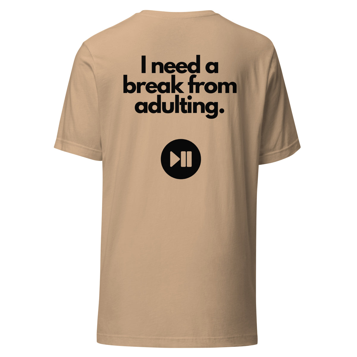 I Need a Break From Adulting T-Shirt
